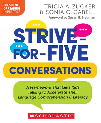 Strive-For-Five Conversations: A Framework That Gets Kids Talking to Accelerate Their Language Comprehension and Literacy by Tricia Zucker