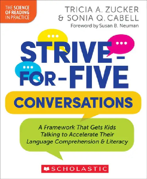 Strive-For-Five Conversations: A Framework That Gets Kids Talking to Accelerate Their Language Comprehension and Literacy by Tricia Zucker