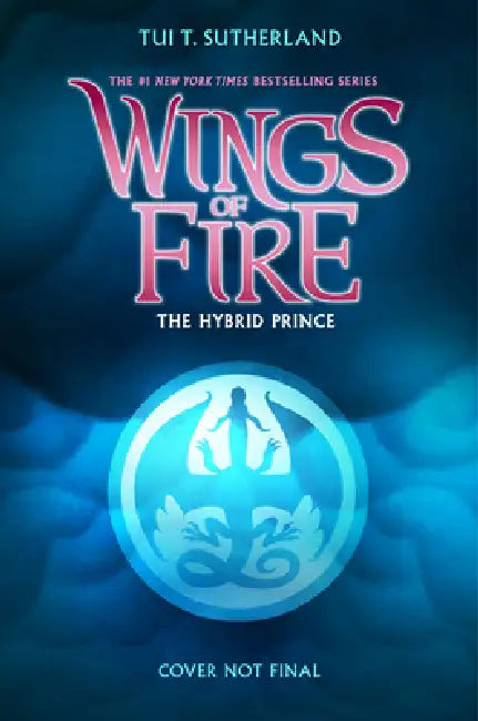 The Hybrid Prince (Wings of Fire, Book 16): Volume 16 by Tui T. Sutherland