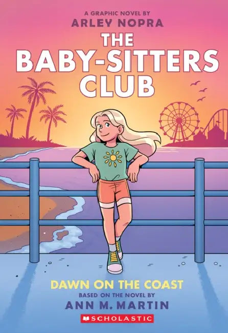 Dawn on the Coast: A Graphic Novel (the Baby-Sitters Club #19): Volume 19 by Arley Nopra, Arley Nopra, Ann M. Martin
