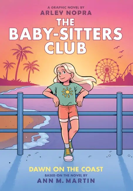 Dawn on the Coast: A Graphic Novel (the Baby-Sitters Club #19): Volume 19 by Arley Nopra, Arley Nopra, Ann M. Martin