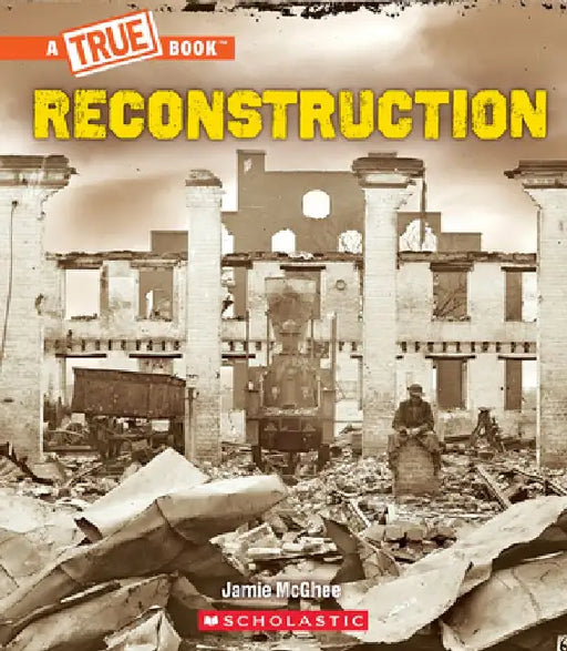 Reconstruction (a True Book: Exploring the Civil War) by Jamie McGhee