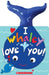 I Whaley Love You! by Sandra Magsamen, Sandra Magsamen