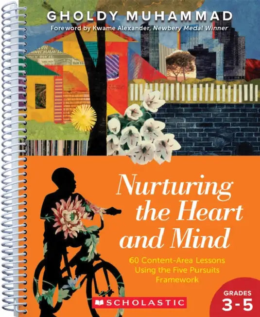 Nurturing the Heart and Mind, Grades 3-5: 60 Content-Area Lessons Using the Five-Pursuits Framework by Gholdy Muhammad