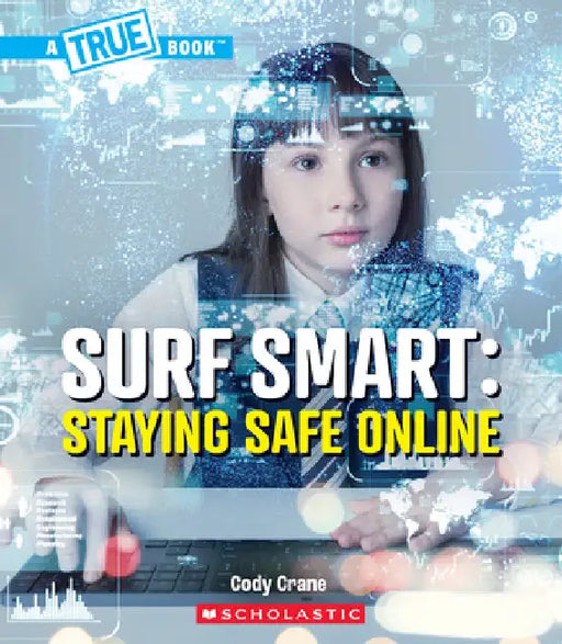 Surf Smart: Staying Safe Online (a True Book: Our Digital World) by Crane, Cody