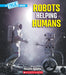 Robots Helping Humans (a True Book: Our Digital World) by Vizcarra, Natasha