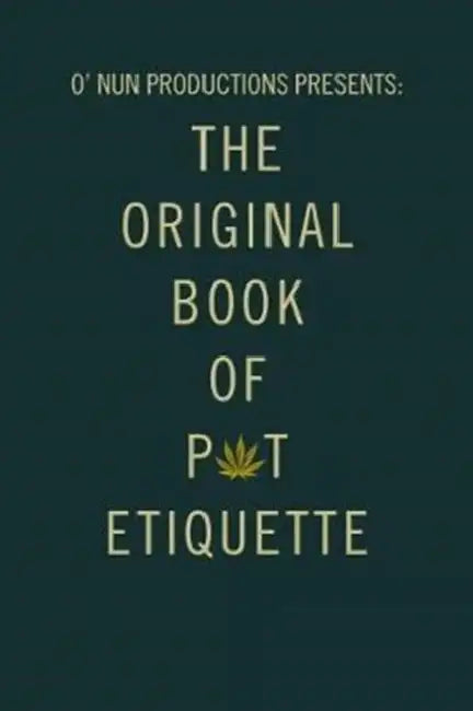 O' Nun Productions Presents: The Original Book of Pot Etiquette by Vanessa Fimbres
