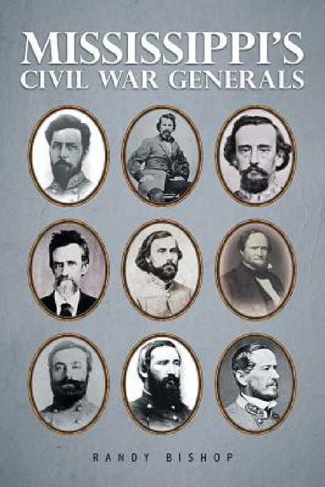 Mississippi's Civil War Generals by Randy Bishop