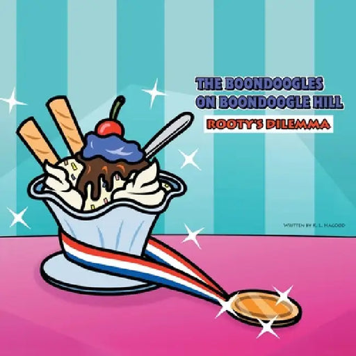 The Boondoogles on Boondoogle Hill: Rooty's Dilemma by K. L. Hagood