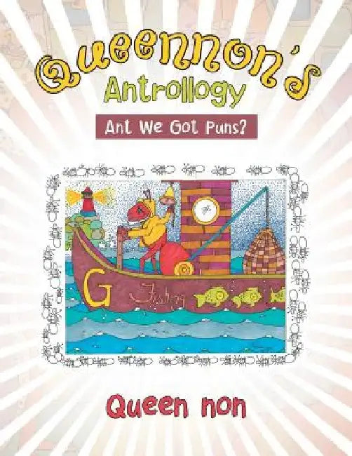 Queennon's Antrollogy: Ant We Got Puns? by Queen Non