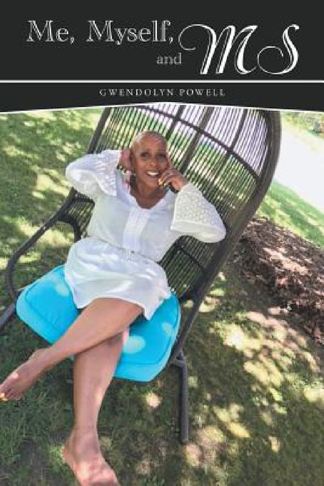 Me, Myself, and MS by Gwendolyn Powell