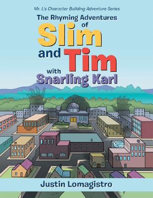 The Rhyming Adventures of Slim and Tim with Snarling Karl: Mr. L's Character Building Adventure Series by Justin Lomagistro