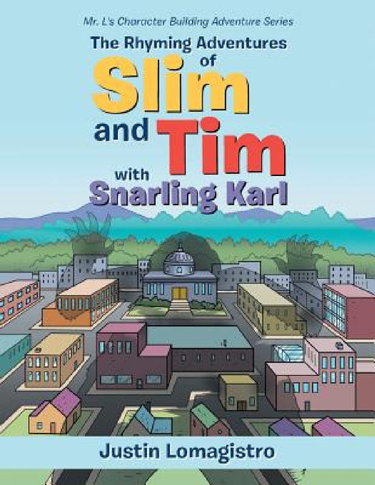 The Rhyming Adventures of Slim and Tim with Snarling Karl: Mr. L's Character Building Adventure Series by Justin Lomagistro