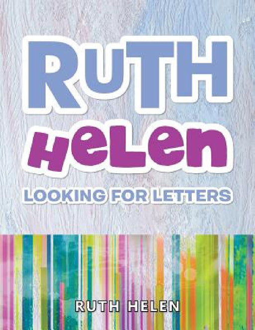 Ruth Helen: Looking for Letters by Ruth Helen