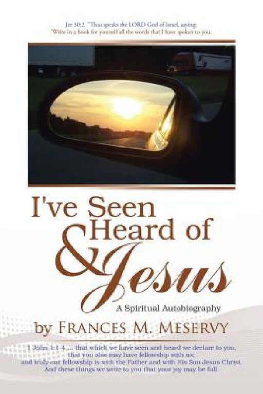 I've Seen & Heard of Jesus: A Spiritual Autobiography by Frances M. Meservy