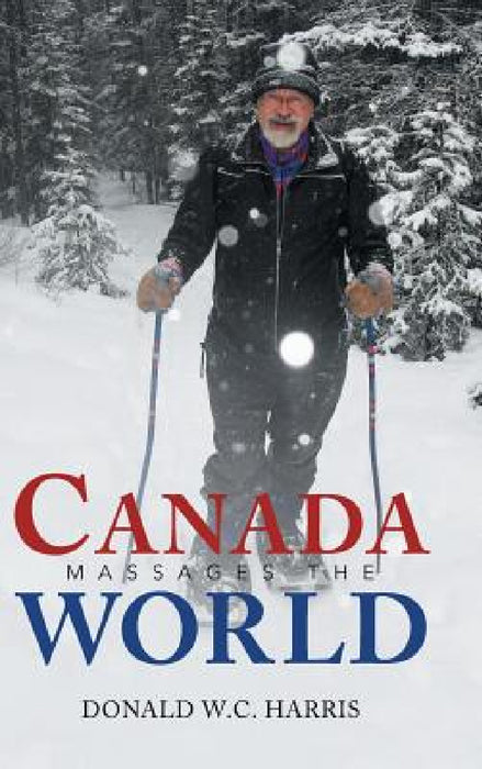Canada Massages the World by Donald W. C. Harris