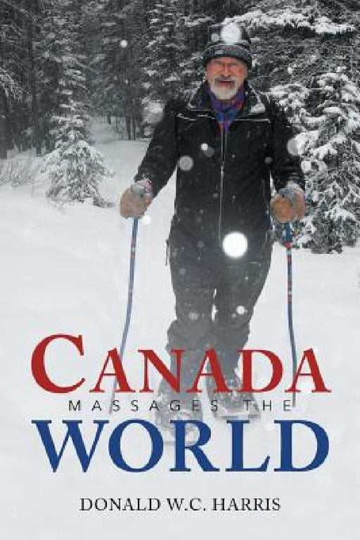 Canada Massages the World by Donald W. C. Harris