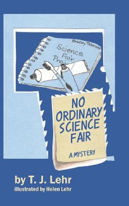 No Ordinary Science Fair: A Mystery by T. J. Lehr