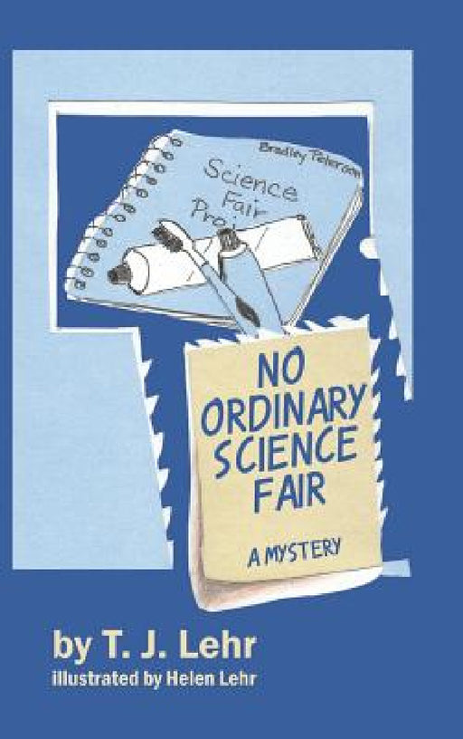 No Ordinary Science Fair: A Mystery by T. J. Lehr