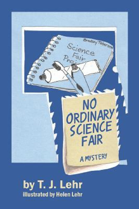 No Ordinary Science Fair: A Mystery by T. J. Lehr