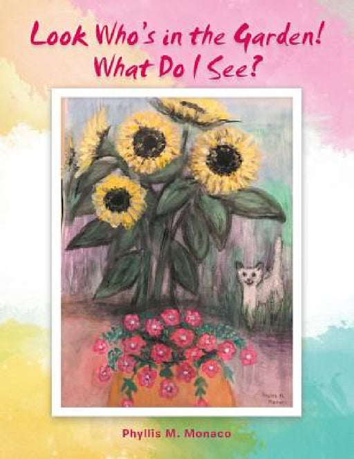 Look Who's in the Garden! What Do I See? by Phyllis M. Monaco