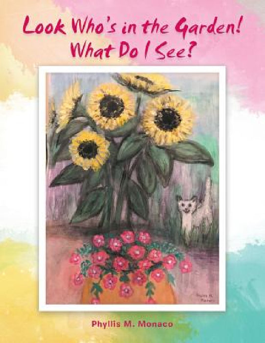 Look Who's in the Garden! What Do I See? by Phyllis M. Monaco