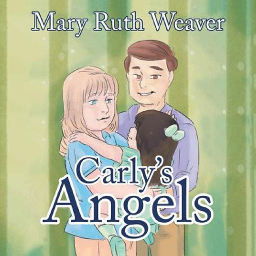 Carly's Angels by Mary Ruth Weaver