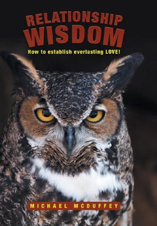 Relationship Wisdom: How to establish everlasting LOVE! by Michael McDuffey