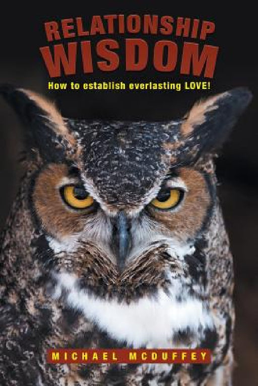 Relationship Wisdom: How to establish everlasting LOVE! by Michael McDuffey