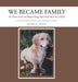 We Became Family: If a Person Loves an Adopted Dog, How Much More for a Child by Kathy Davis