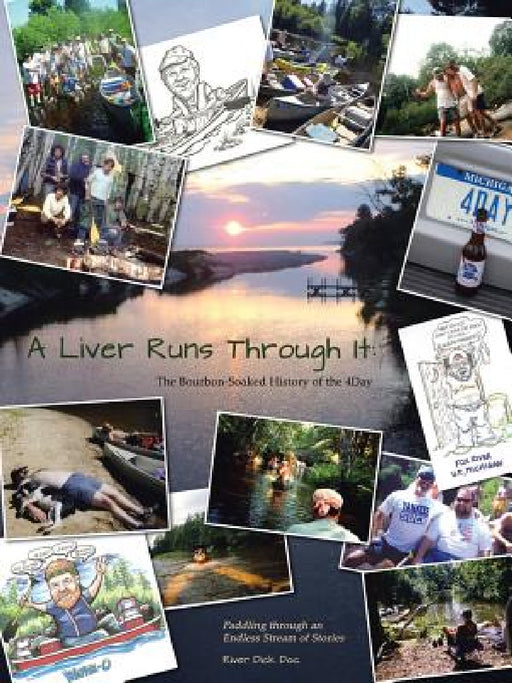 A Liver Runs Through It: The Bourbon-Soaked History of the 4Day / Paddling through an Endless Stream of Stories by River Dick Doc