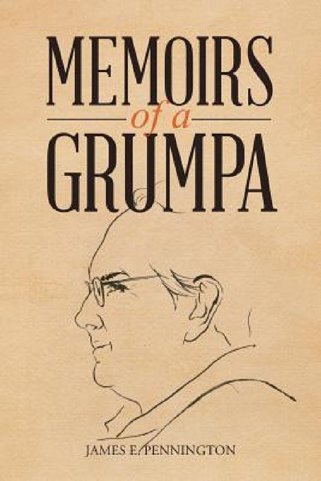 Memoirs of a Grumpa by James E. Pennington