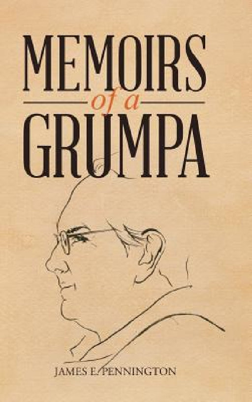 Memoirs of a Grumpa by James E. Pennington