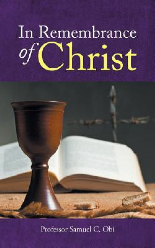 In Remembrance of Christ by Samuel C. Obi
