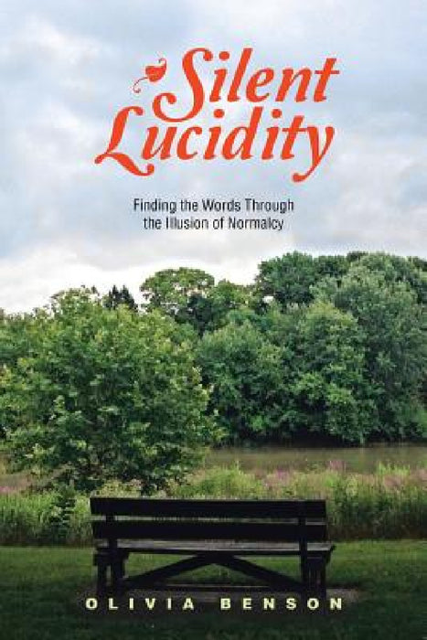 Silent Lucidity: Finding the Words Through the Illusion of Normalcy by Olivia Benson