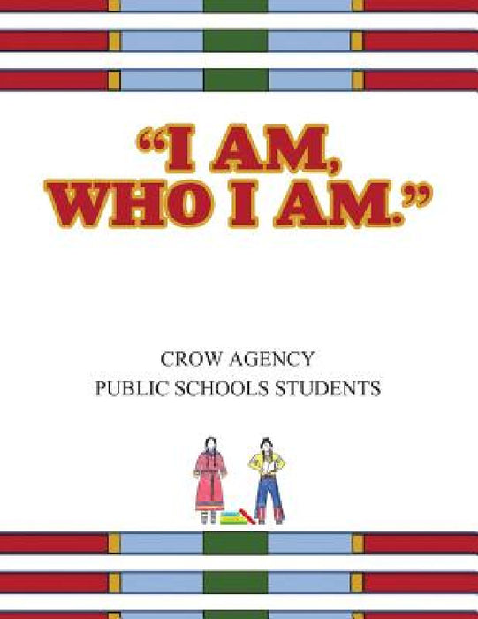 I Am, Who I Am by Crow Agency Public Schools Students
