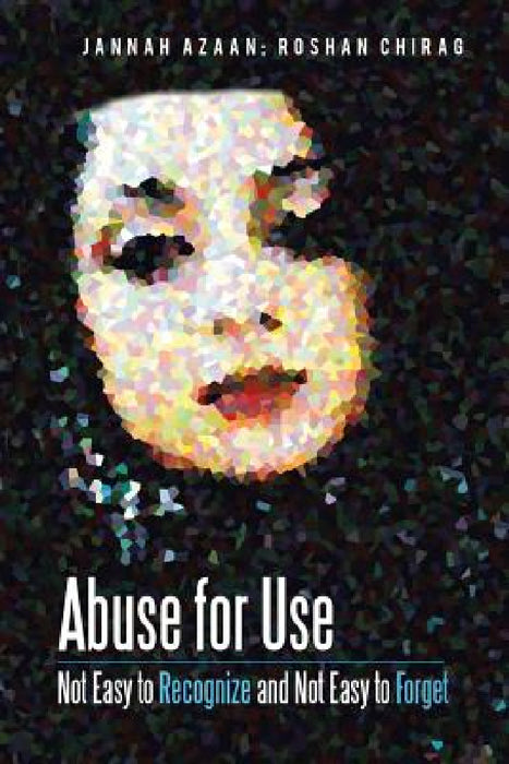 Abuse for Use: Not Easy to Recognize and Not Easy to Forget by Jannah Azaan, Roshan Chirag