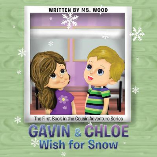 Gavin & Chloe Wish for Snow: The First Book in the Cousin Adventure Series by MS Wood, Nicolás Milano