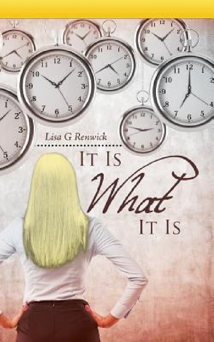 It Is What It Is by Lisa G. Renwick