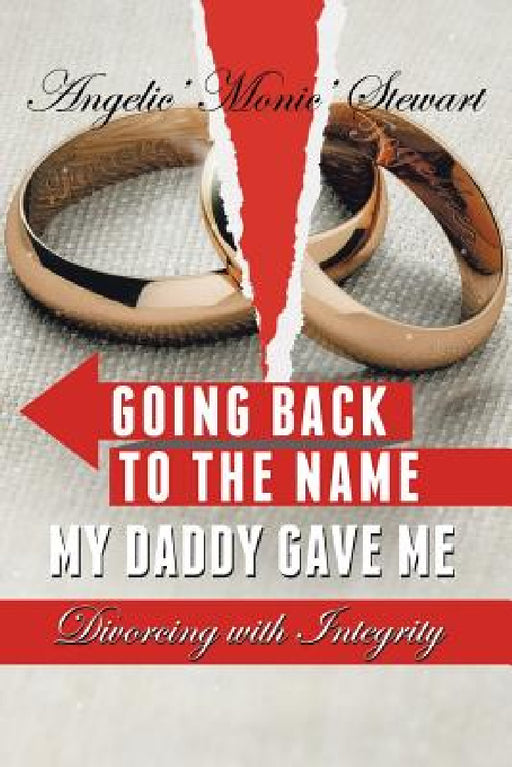 Going Back to the Name My Daddy Gave Me: Divorcing with Integrity by Angelic Stewart