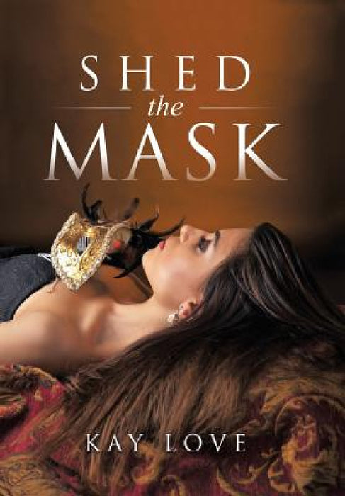 Shed the Mask by Kay Love
