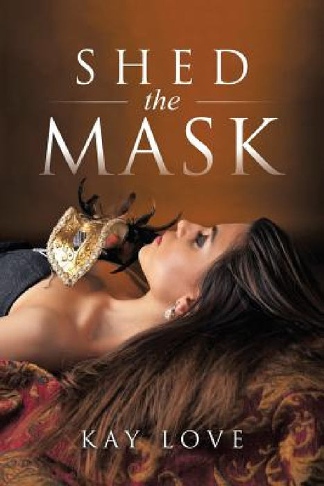 Shed the Mask by Kay Love