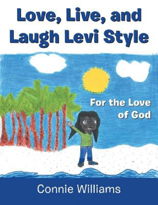 Love, Live, and Laugh Levi Style: For the Love of God by Connie Williams