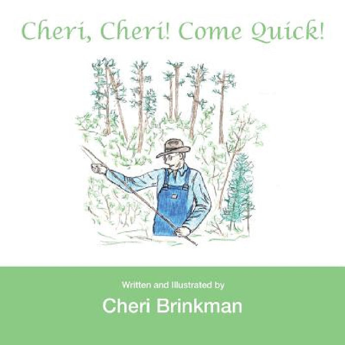 Cheri, Cheri! Come Quick! by Cheri Brinkman
