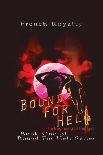 Bound for Hell: The Beginning of the End by French Royalty