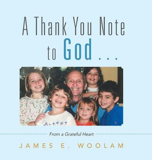 A Thank You Note to God . . .: From a Grateful Heart by Woolam, James E.
