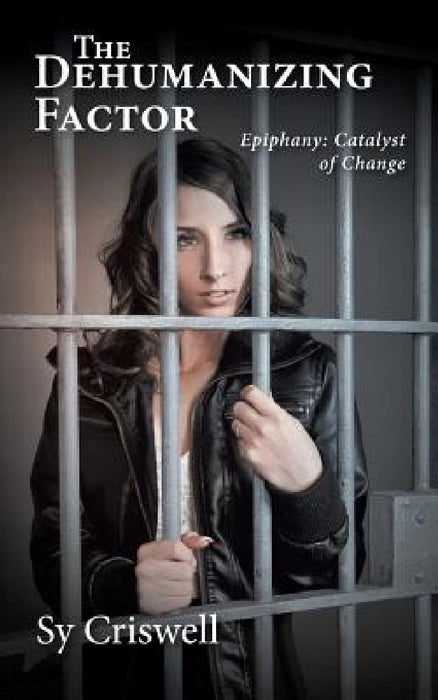 The Dehumanizing Factor: Epiphany: Catalyst of Change by Sy Criswell