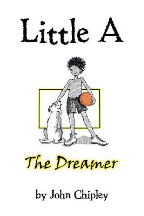 Little A: The Dreamer by John Chipley