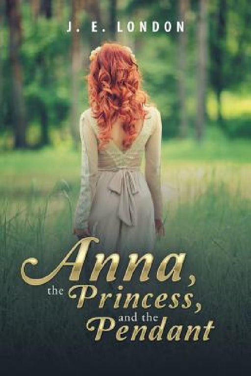 Anna, the Princess, and the Pendant by J. E. London
