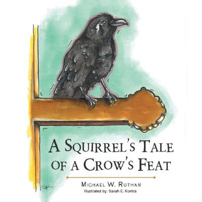 A Squirrel's Tale of a Crow's Feat by Michael W. Rothan